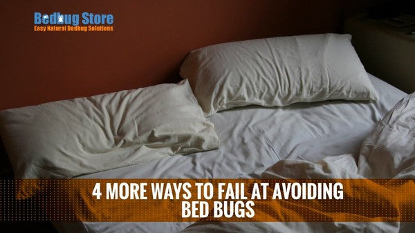 4 More Ways to Fail at Avoiding Bed Bugs
